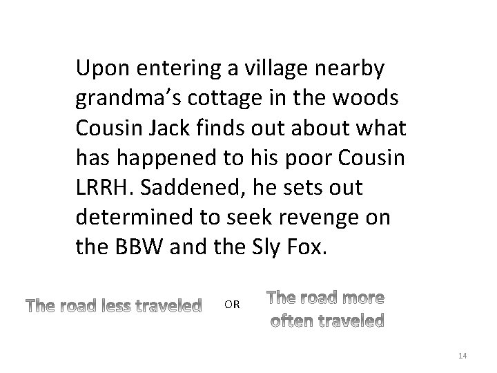 Upon entering a village nearby grandma’s cottage in the woods Cousin Jack finds out