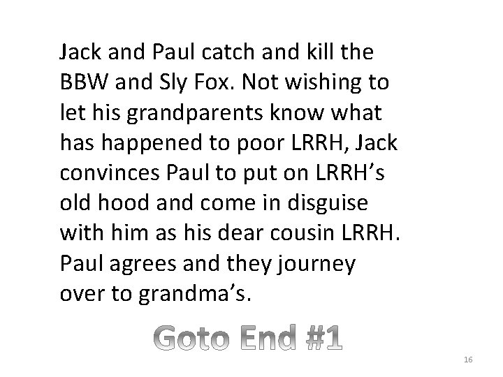 Jack and Paul catch and kill the BBW and Sly Fox. Not wishing to
