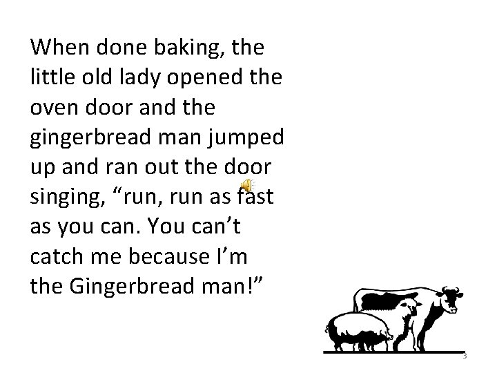 When done baking, the little old lady opened the oven door and the gingerbread