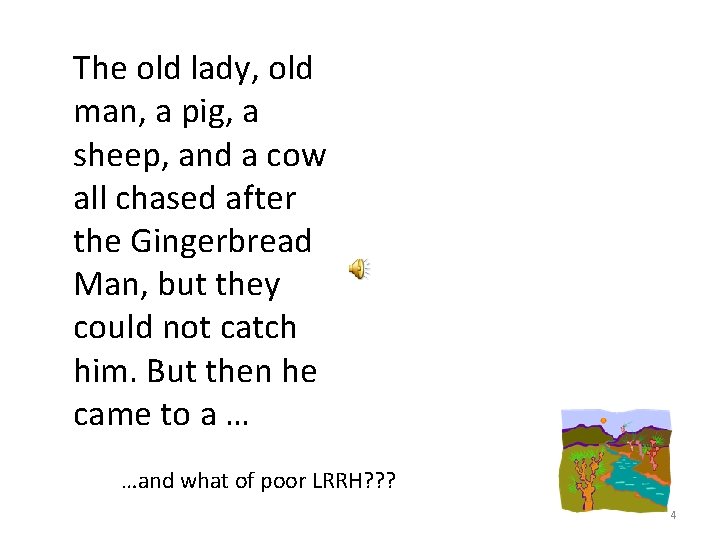 The old lady, old man, a pig, a sheep, and a cow all chased