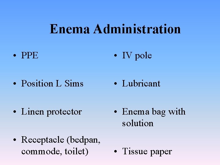 Enema Administration • PPE • IV pole • Position L Sims • Lubricant •