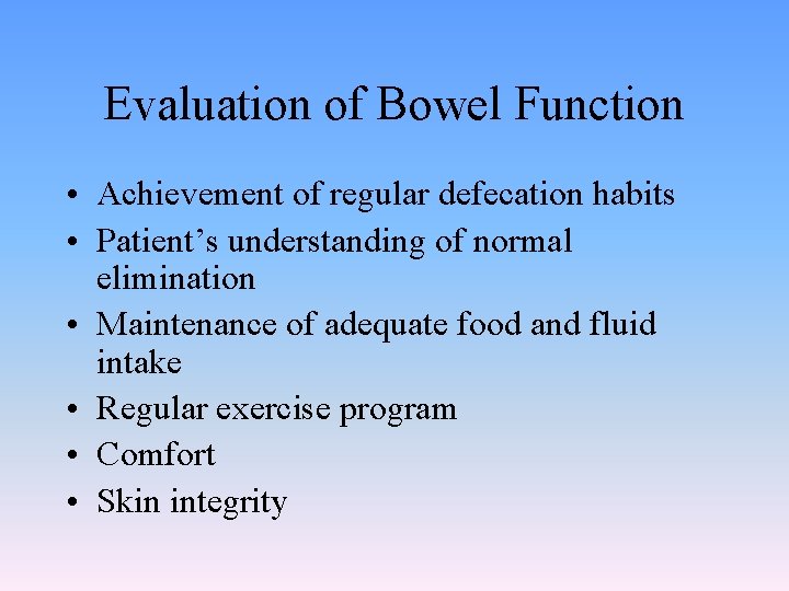 Evaluation of Bowel Function • Achievement of regular defecation habits • Patient’s understanding of