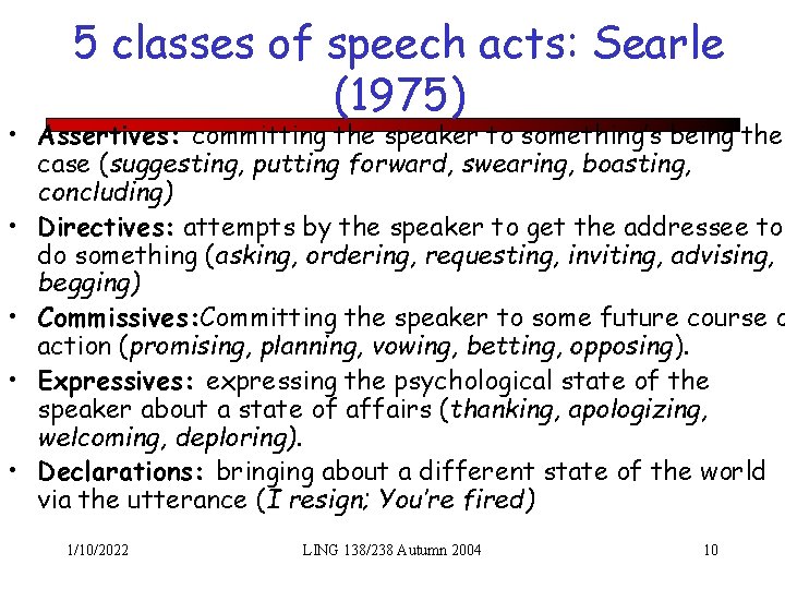 5 classes of speech acts: Searle (1975) • Assertives: committing the speaker to something’s