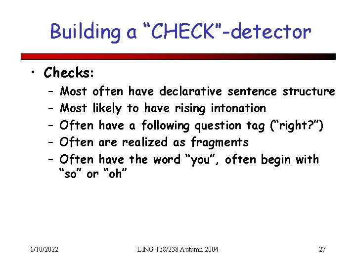 Building a “CHECK”-detector • Checks: – – – 1/10/2022 Most often have declarative sentence