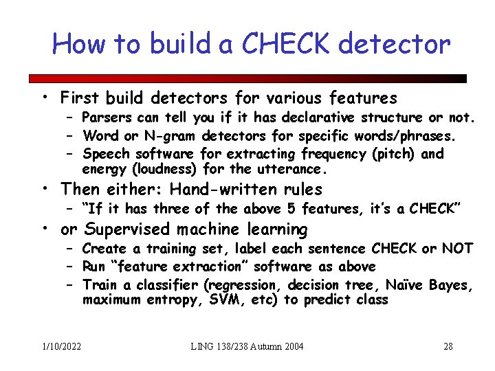 How to build a CHECK detector • First build detectors for various features –