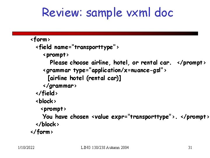 Review: sample vxml doc <form> <field name="transporttype"> <prompt> Please choose airline, hotel, or rental