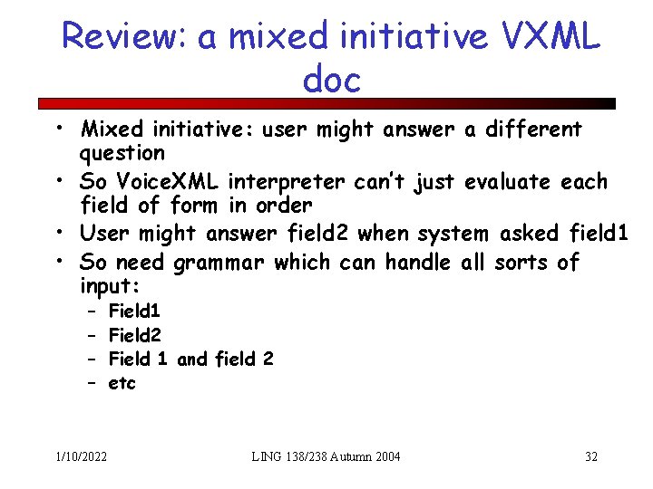 Review: a mixed initiative VXML doc • Mixed initiative: user might answer a different