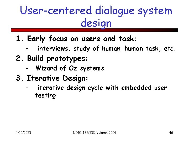 User-centered dialogue system design 1. Early focus on users and task: – interviews, study