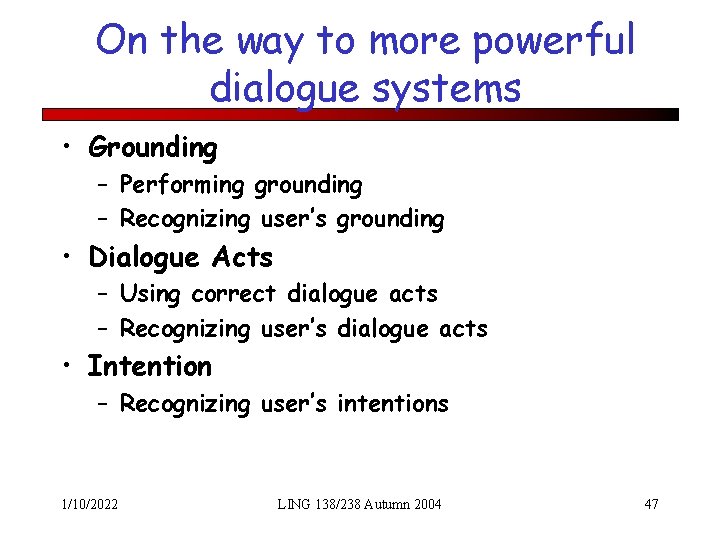 On the way to more powerful dialogue systems • Grounding – Performing grounding –