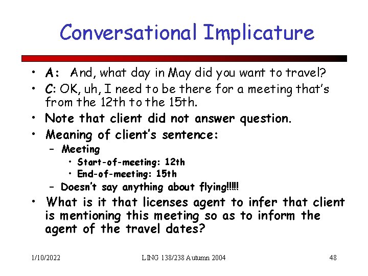 Conversational Implicature • A: And, what day in May did you want to travel?