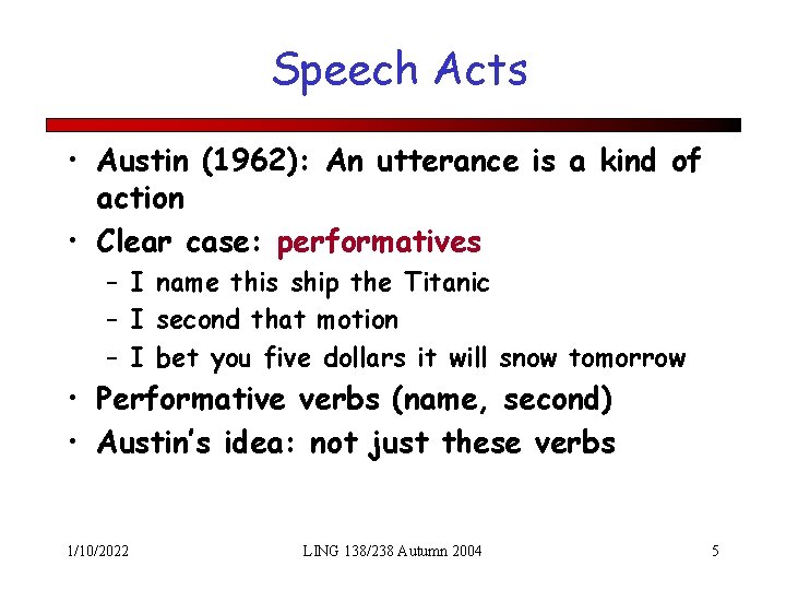 Speech Acts • Austin (1962): An utterance is a kind of action • Clear