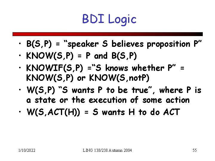 BDI Logic • B(S, P) = “speaker S believes proposition P” • KNOW(S, P)