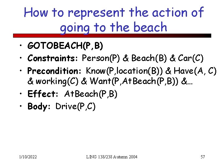 How to represent the action of going to the beach • GOTOBEACH(P, B) •