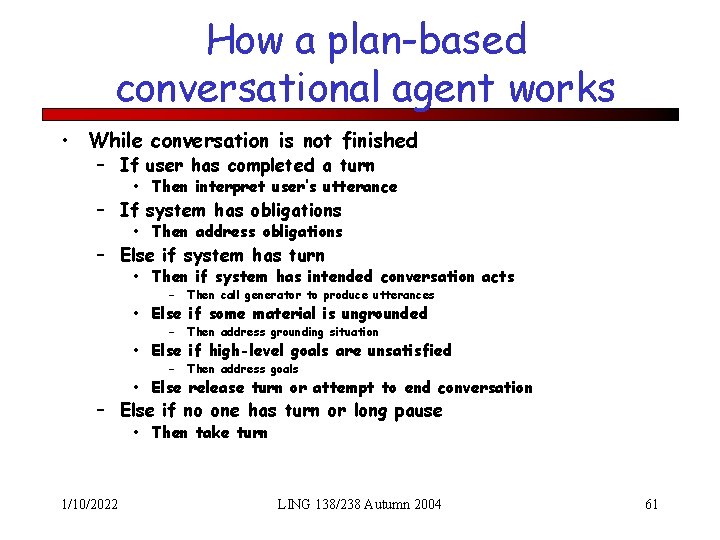 How a plan-based conversational agent works • While conversation is not finished – If