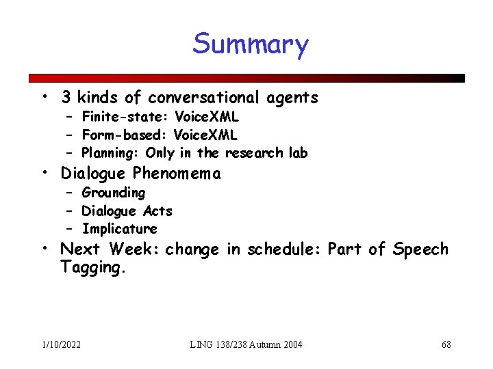 Summary • 3 kinds of conversational agents – Finite-state: Voice. XML – Form-based: Voice.