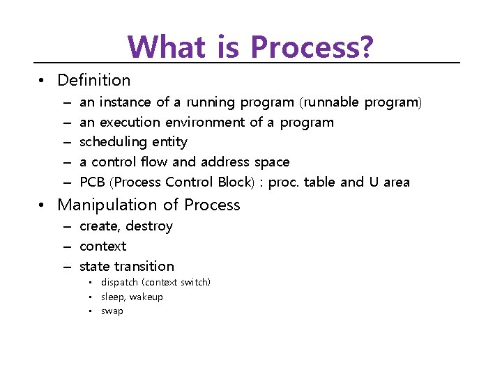 What is Process? • Definition – – – an instance of a running program