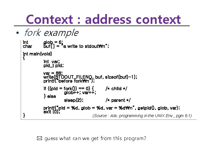 Context : address context • fork example int char glob = 6; buf[] =