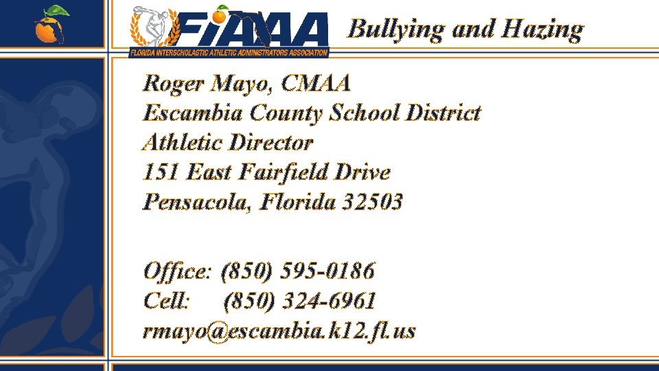 Bullying and Hazing Roger Mayo, CMAA Escambia County School District Athletic Director 151 East