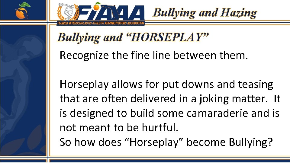 Bullying and Hazing Bullying and “HORSEPLAY” Recognize the fine line between them. Horseplay allows