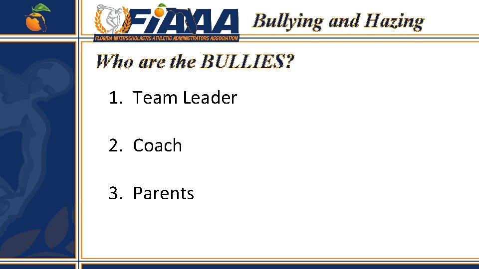 Bullying and Hazing Who are the BULLIES? 1. Team Leader 2. Coach 3. Parents