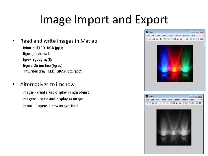 Image Import and Export • Read and write images in Matlab I=imread(LED_RGB. jpg'); figure,