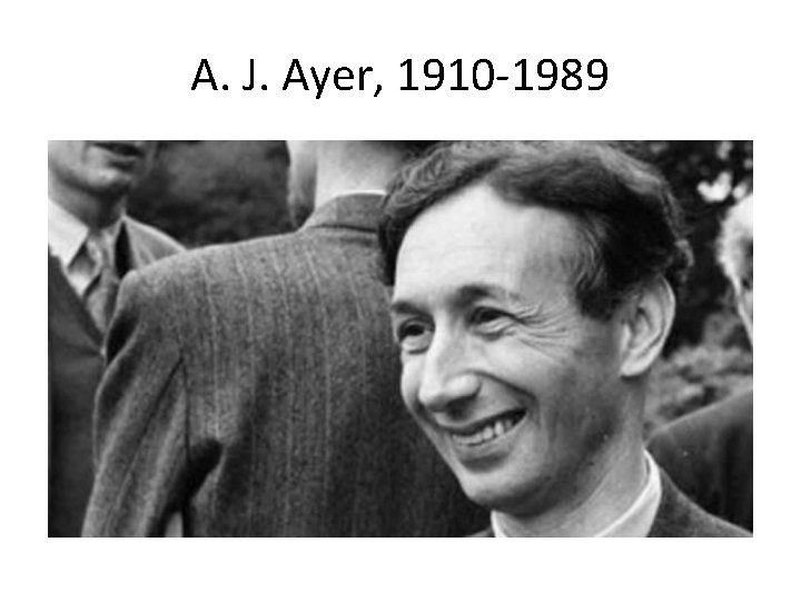 A. J. Ayer, 1910 -1989 
