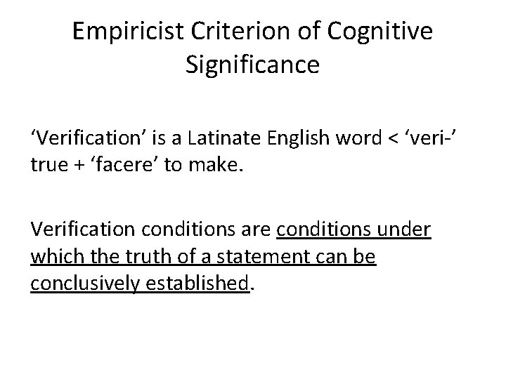 Empiricist Criterion of Cognitive Significance ‘Verification’ is a Latinate English word < ‘veri-’ true