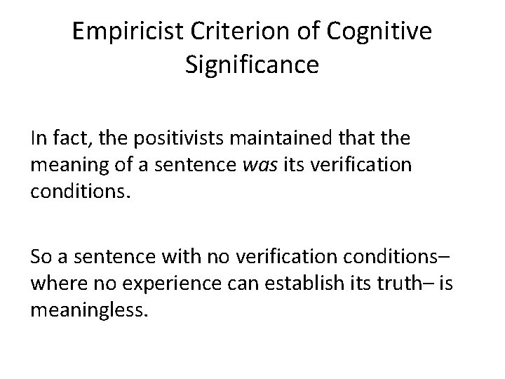 Empiricist Criterion of Cognitive Significance In fact, the positivists maintained that the meaning of