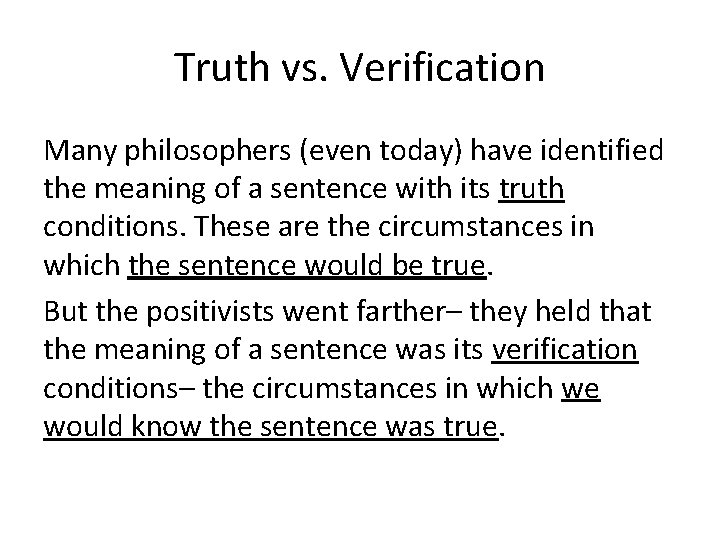Truth vs. Verification Many philosophers (even today) have identified the meaning of a sentence