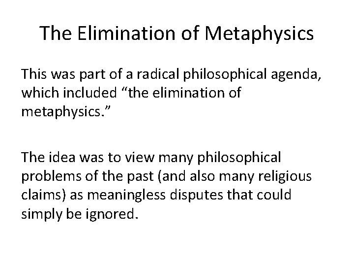 The Elimination of Metaphysics This was part of a radical philosophical agenda, which included