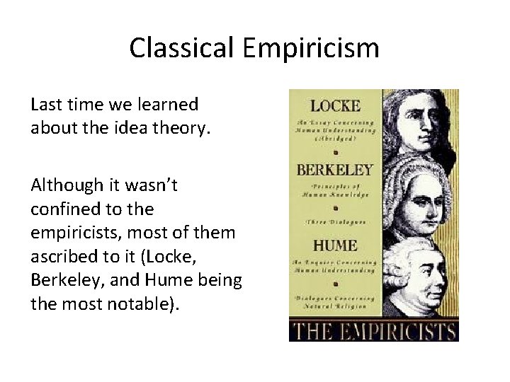 Classical Empiricism Last time we learned about the idea theory. Although it wasn’t confined