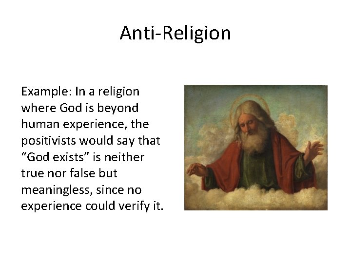 Anti-Religion Example: In a religion where God is beyond human experience, the positivists would