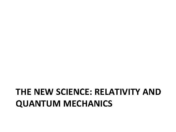 THE NEW SCIENCE: RELATIVITY AND QUANTUM MECHANICS 