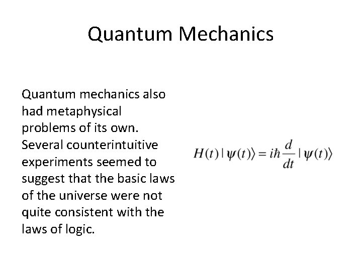 Quantum Mechanics Quantum mechanics also had metaphysical problems of its own. Several counterintuitive experiments