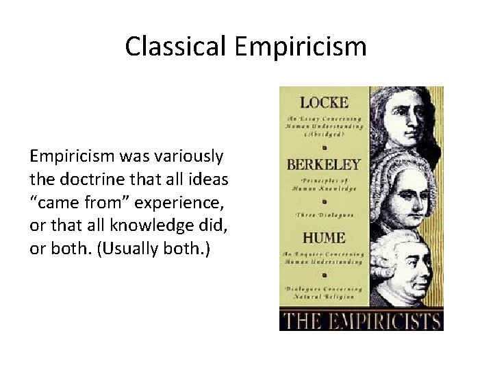 Classical Empiricism was variously the doctrine that all ideas “came from” experience, or that