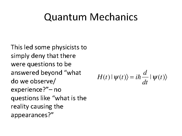 Quantum Mechanics This led some physicists to simply deny that there were questions to