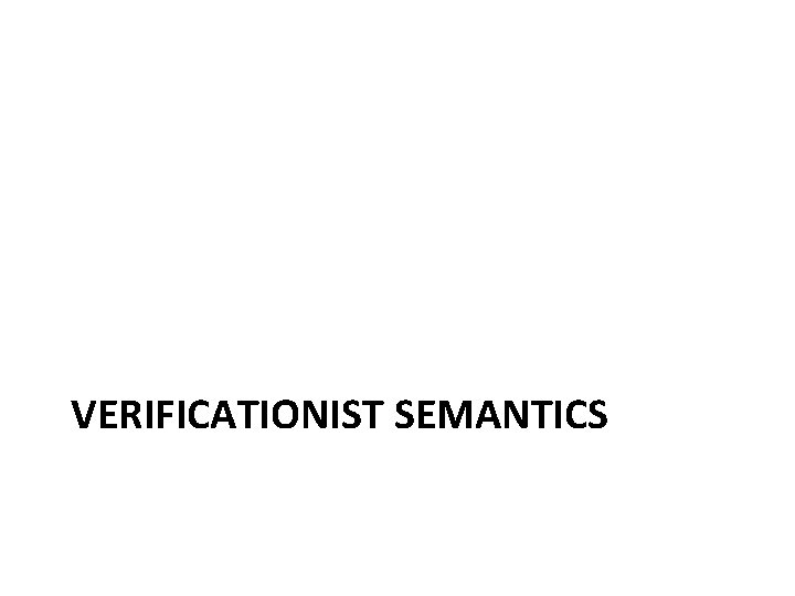VERIFICATIONIST SEMANTICS 