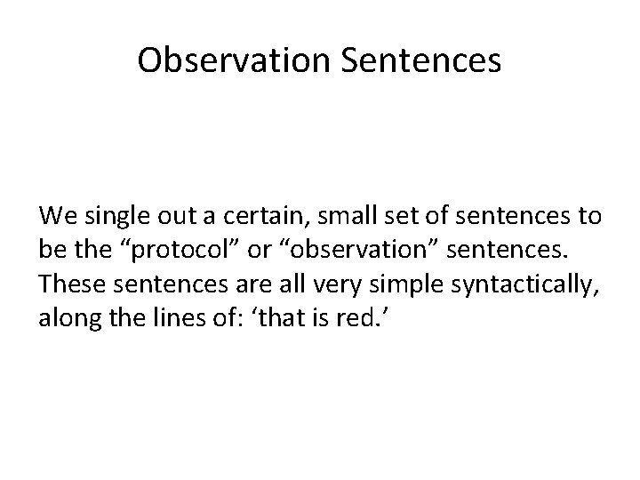 Observation Sentences We single out a certain, small set of sentences to be the
