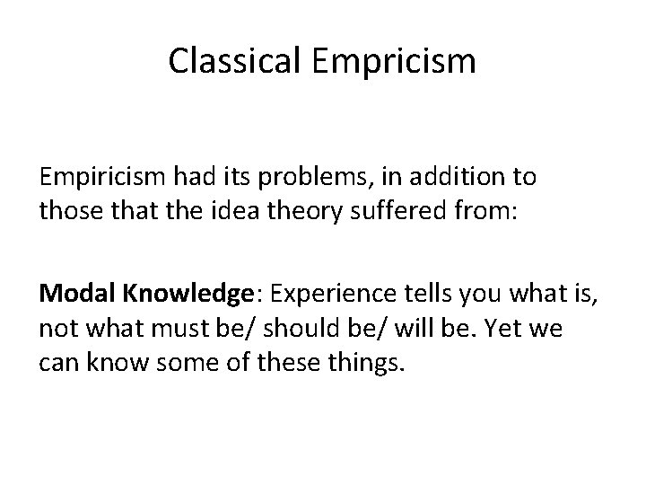 Classical Empricism Empiricism had its problems, in addition to those that the idea theory