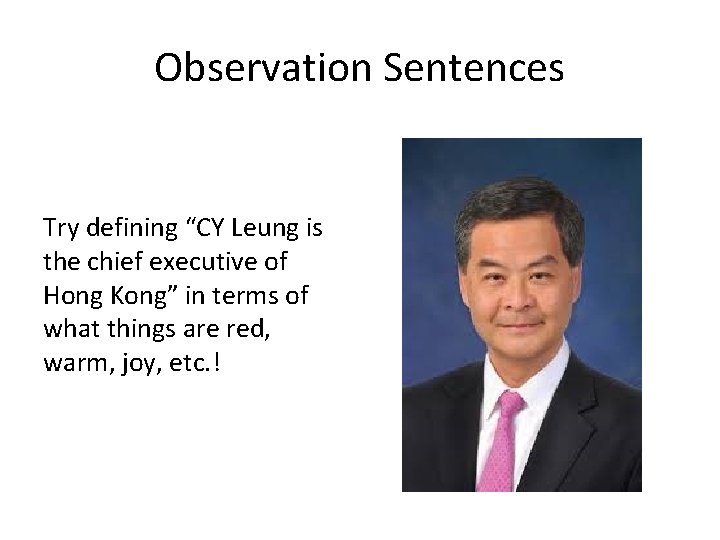 Observation Sentences Try defining “CY Leung is the chief executive of Hong Kong” in