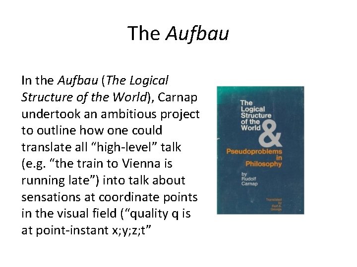 The Aufbau In the Aufbau (The Logical Structure of the World), Carnap undertook an