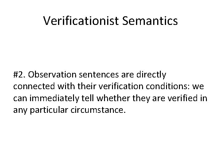 Verificationist Semantics #2. Observation sentences are directly connected with their verification conditions: we can