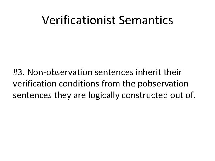 Verificationist Semantics #3. Non-observation sentences inherit their verification conditions from the pobservation sentences they