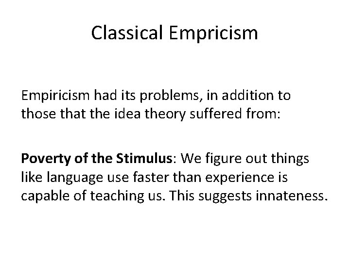 Classical Empricism Empiricism had its problems, in addition to those that the idea theory