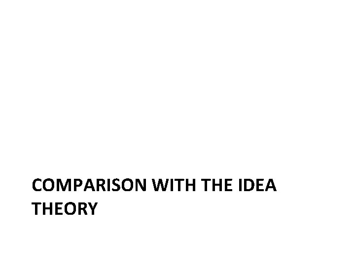 COMPARISON WITH THE IDEA THEORY 