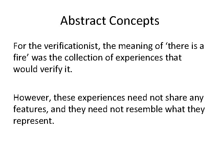Abstract Concepts For the verificationist, the meaning of ‘there is a fire’ was the