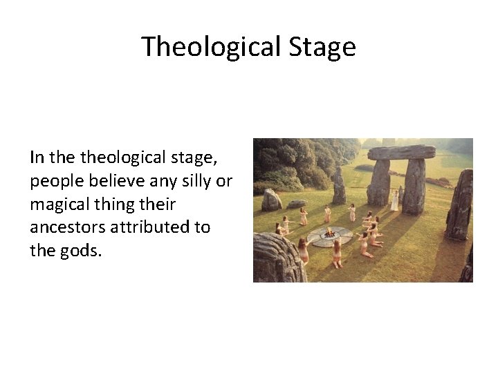Theological Stage In theological stage, people believe any silly or magical thing their ancestors