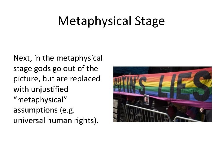 Metaphysical Stage Next, in the metaphysical stage gods go out of the picture, but