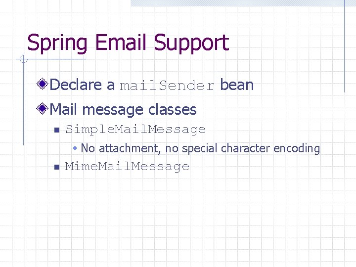 Spring Email Support Declare a mail. Sender bean Mail message classes n Simple. Mail.