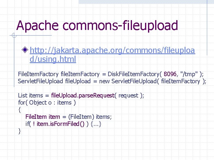 Apache commons-fileupload http: //jakarta. apache. org/commons/fileuploa d/using. html File. Item. Factory file. Item. Factory
